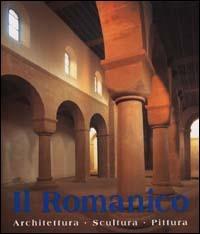 Il romanico. Architettura, scultura, pittura. Ediz. illustrata - copertina