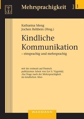 Kindliche Kommunikation - einsprachig und mehrsprachig: mit einer erstmals auf Deutsch publizierten Arbeit von Lev S. Vygotskij "Zur Frage nach der Mehrsprachigkeit im kindlichen Alter" - cover