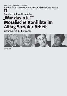 "War das o.k.? Moralische Konflikte im Alltag Sozialer Arbeit: Einfuhrung in die Berufsethik - Dorothea Kuhrau-Neumarker - cover