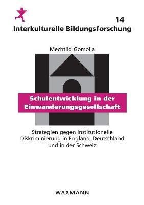 Schulentwicklung in der Einwanderungsgesellschaft: Strategien gegen institutionelle Diskriminierung in England, Deutschland und in der Schweiz - Mechtild Gomolla - cover