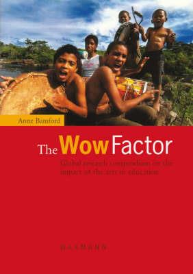The Wow Factor: Global research compendium on the impact of the arts in education - Anne Bamford - cover