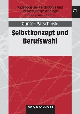 Selbstkonzept und Berufswahl: Eine Überprüfung der Berufswahltheorie von Gottfredson an Sekundarschülern - Günter Ratschinski - cover