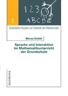 Sprache und Interaktion im Mathematikunterricht der Grundschule: Zur Problematik einer Impliziten Pädagogik für schulisches Lernen im Kontext sprachlich-kultureller Pluralität - Marcus Schütte - cover