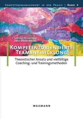 Kompetenzorientierte Teamentwicklung: Theoretischer Ansatz und vielfaltige Coaching- und Trainingsmethoden - Lothar Schaffner,Imke Bahrenburg - cover