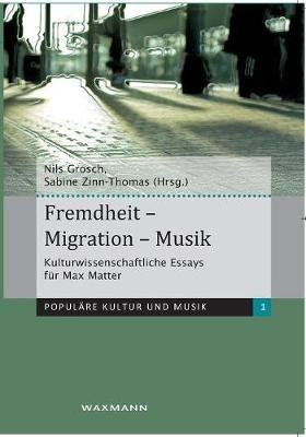 Fremdheit - Migration - Musik: Kulturwissenschaftliche Essays für Max Matter - cover