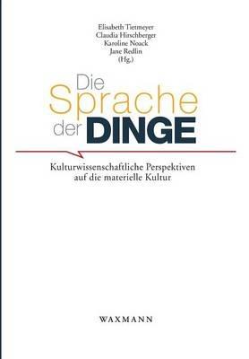 Die Sprache der Dinge: Kulturwissenschaftliche Perspektiven auf die materielle Kultur - cover