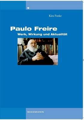 Paulo Freire: Werk, Wirkung und Aktualität - Kira Funke - cover