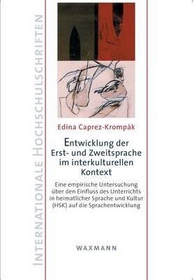 Entwicklung der Erst- und Zweitsprache im interkulturellen Kontext: Eine empirische Untersuchung uber den Einfluss des Unterrichts in heimatlicher Sprache und Kultur (HSK) auf die Sprachentwicklung - Edina Caprez-Krompak - cover