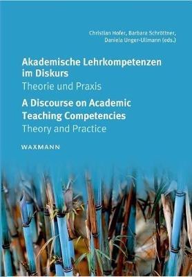 Akademische Lehrkompetenzen im Diskurs - A Discourse on Academic Teaching Competencies: Theorie und Praxis - Theory and Practice - cover
