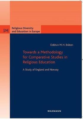 Towards a Methodology for Comparative Studies in Religious Education: A Study of England and Norway - Oddrun M.H. Bråten - cover