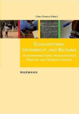 Schulsysteme, Unterricht und Bildung im mehrsprachigen frankophonen Westen und Norden Afrikas - cover