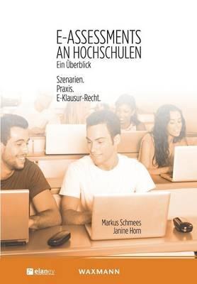E-Assessments an Hochschulen: Ein UEberblick: Szenarien. Praxis. E-Klausur-Recht. - Markus Schmees,Janine Horn - cover