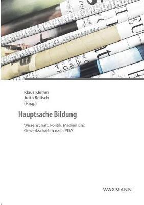 Hauptsache Bildung: Wissenschaft, Politik, Medien und Gewerkschaften nach PISA - cover
