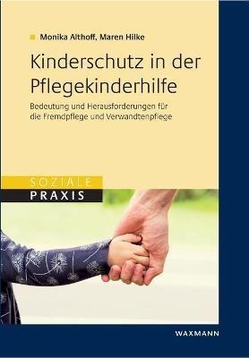 Kinderschutz in der Pflegekinderhilfe: Bedeutung und Herausforderungen für die Fremdpflege und die Verwandtenpflege - Monika Althoff,Maren Hilke - cover