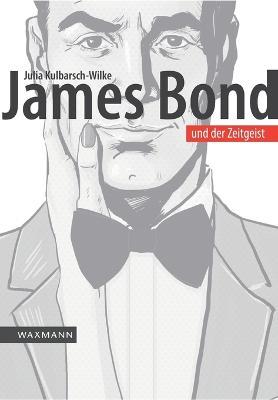 James Bond und der Zeitgeist: Eine Filmreihe zwischen Politik und Popkultur - Julia Kulbarsch-Wilke - cover