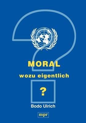 Moral - wozu eigentlich? - Bodo Ulrich - cover