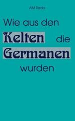 Wie aus den Kelten die Germanen wurden