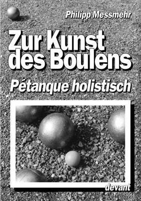 Die Kunst des Boulens - Pétanque holistisch - Philipp Messmehr - cover