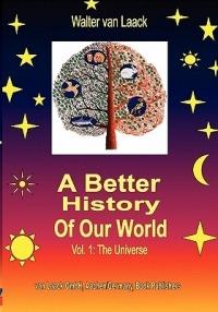 A Better History of our World, Vol.1, the Universe - Walter Van Laack - cover