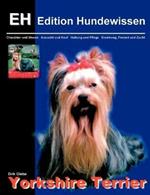 Yorkshire Terrier: Charakter und Wesen, Auswahl und Kauf, Haltung und Pflege, Erziehung, Freizeit und Zucht
