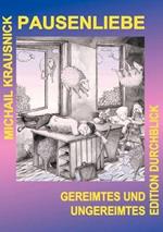 Pausenliebe: Gereimtes und Ungereimtes