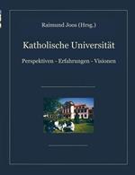 Katholische Universität: Perspektiven, Erfahrungen, Visionen