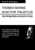 Thomas Mann Doktor Faustus das fehlgeleitete deutsche Genie: Eine politische Analyse der Hauptmotive des Romans unter Einbeziehung der Selbstzeugnisse und Reden das Autors