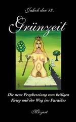 Grünzeit: Die neue Prophezeiung vom heiligen Krieg und der Weg ins Paradies