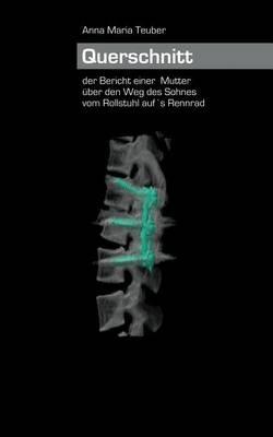 Querschnitt: Der Bericht einer Mutter über den Weg des Sohnes vom Rollstuhl auf's Rennrad - Anna Maria Teuber - cover