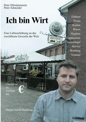 Ich bin Wirt: Eine Liebeserklärung an das zweitälteste Gewerbe der Welt - Peter Hörstensmeier,Peter Schneider - cover