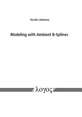 Modeling with Ambient B-Splines - Nicole Lehmann - cover