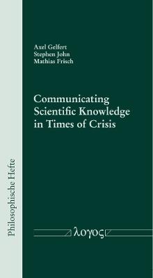 Communicating Scientific Knowledge in Times of Crisis - Axel Gelfert,Stephen John,Mathias Frisch - cover