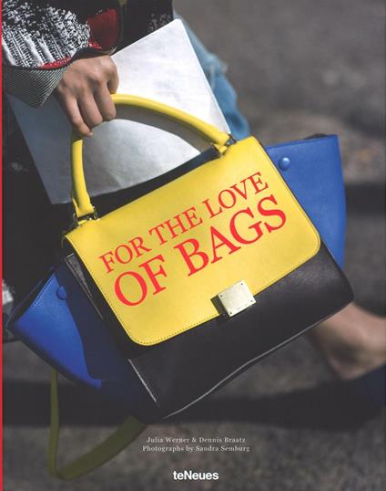 For the love of bags. Ediz. inglese, tedesca e francese - Julia Werner,Dennis Braatz,Sandra Semburg - copertina
