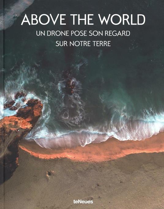 Above the world. Un drone pose son regard sur notre terre - copertina