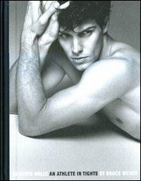 Roberto Bolle. An athlete in tights. Ediz. illustrata - Bruce Weber - copertina