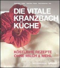 Die Vitale Kranzbach Kuche. Kostliche Rezepte Ohne milch & mehl - Thomas Reichl,Sabine Beyer,Martin Nicholas Kunz - copertina