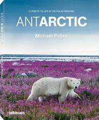 Antarctic. A tribute to life in the polar regions. Ediz. multilingue - Michael Poliza - copertina