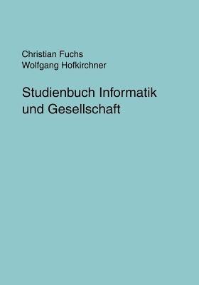 Studienbuch Informatik und Gesellschaft - Christian Fuchs,Wolfgang Hofkirchner - cover