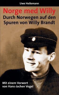 Norge med Willy: Durch Norwegen auf den Spuren von Willy Brandt - Uwe Heilemann - cover