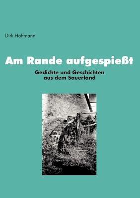 Am Rande aufgespießt: Gedichte und Geschichten aus dem Sauerland - Dirk Hoffmann - cover