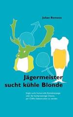 Jägermeister sucht kühle Blonde: Single sucht humorvolle Kontaktanzeige oder die hochprozentige Chance, per Chiffre liebestrunken zu werden