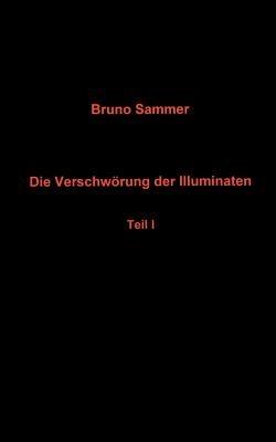 Die Verschwörung der Illuminaten Teil I - Bruno Sammer - cover