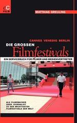 Cannes, Venedig, Berlin: Die grossen Filmfestivals: Ein Servicebuch für Filmer und Medienvertreter