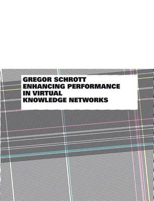 Enhancing Performance in Virtual Knowledge Networks: A Community Engineering Approach - Gregor Schrott - cover