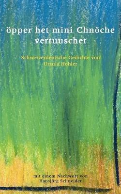 öpper het mini Chnöche vertuuschet: Schweizerdeutsche Gedichte - Ursula Hohler - cover