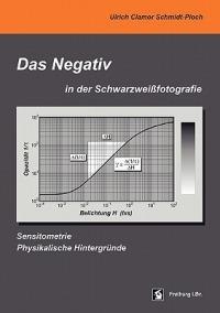 Das Negativ in der Schwarzweißfotografie: Sensitometrie, Physikalische Hintergründe - Ulrich Clamor Schmidt-Ploch - cover