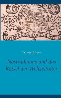 Nostradamus und das Rätsel der Weltzeitalter - Christoph Däppen - cover