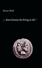... dann kommt der Krieg zu dir.: Ein Totenlied