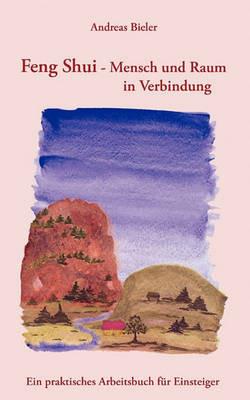 Feng Shui - Mensch und Raum in Verbindung: Ein praktisches Arbeitsbuch für Einsteiger - Andreas Bieler - cover