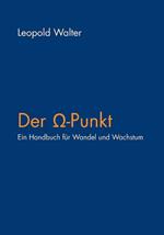 Der Omega-Punkt: Ein Handbuch für Wandel und Wachstum